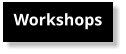 Workshops